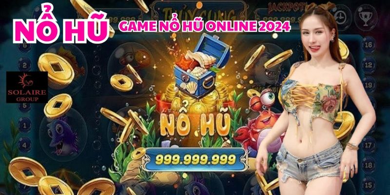 Nổ hũ sở hữu nhiều tựa game hấp dẫn, thưởng lớn 